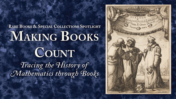 Making Books Count: Tracing the History of Mathematics through Books showcases materials from Notre Dame’s Rare Books and Special Collections.